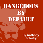 Dangerous by Default