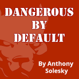 Dangerous by Default